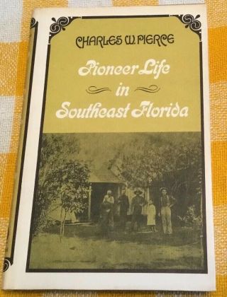 Vintage Hardback Pioneer Life In Southeast Florida By Pierce,  Charles W.