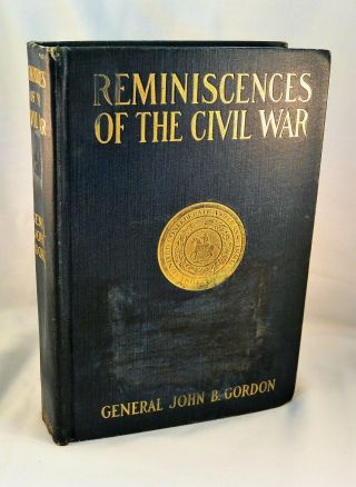 Reminiscences Of The Civil War 1904 General John B.  Gordon Confederate Army