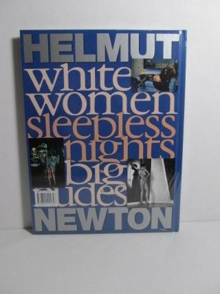 Helmut Newton: White Women,  Sleepless Nights,  Big Nudes - Hardcover 2011