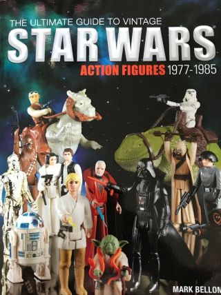 The Ultimate Guide To Vintage Star Wars Action Figures 1977 - 1985 Mark Bellomo