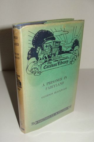 A Prisoner In Fairyland By Algernon Blackwood 1928 Macmillan Hardcover Orig Dj