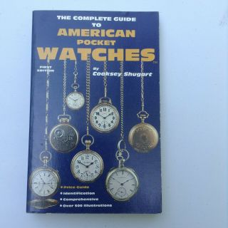 The Complete Guide To American Pocket Watches By Cooksey Shugart (pb)