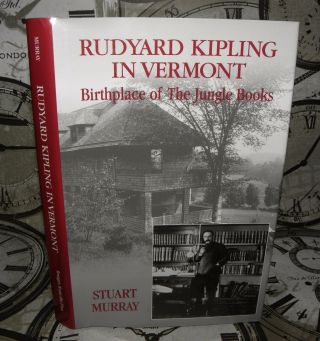 Rudyard Kipling In Vermont: Birthplace Of The Jungle Books By Stuart Murray