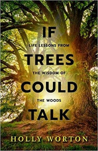 If Trees Could Talk: Life Lessons From The Wisdom Of The Woods Paperback Book