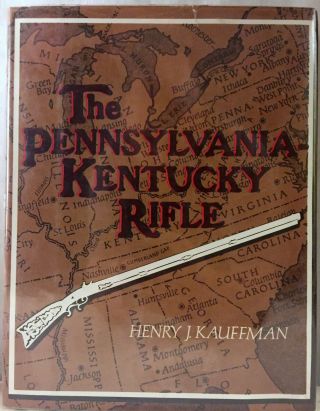 " The Pennsylvania - Kentucky Rifle " 1960 Hardcover Book By Henry J.  Kauffman