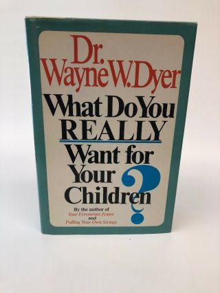What Do You Really Want For Your Children? Signed 1st Edition Dr Wayne Dyer Hcdj