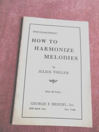 Vintage Music Book - " How To Harmonize Melodies " By Julius Vogler
