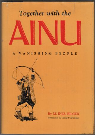 M Inez Hilger: Together With The Ainu.  A Vanishing People.  (1971) First Edition