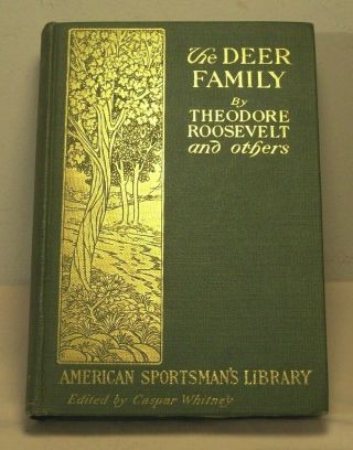 1902 The Deer Family Theodore Roosevelt 1st Ed.  Illustrated Maps Very Fine Cond.