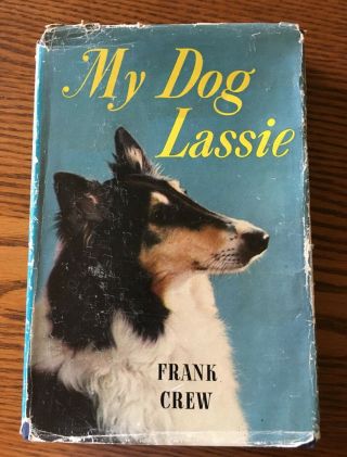 My Dog Lassie The Story Of An Author And His Collie Signed 1956 Crew Dj Hc Book