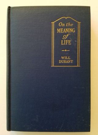 On The Meaning Of Life By Will Durant,  Ray Long,  1932,  1st Edition