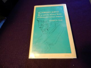 Grob,  Gerald.  Edward Jarvis And Medical World Of 19th Century America,  1st,  1978