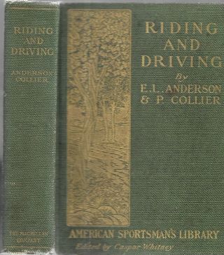 Riding And Driving.  By E.  L.  Anderson And P.  Collier.  N.  Y.  1905.  1st.  Ed.  Illustra