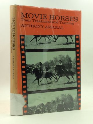 Movie Horses: Their Treatment And Training By Anthony Amaral - 1967 - 1st Ed