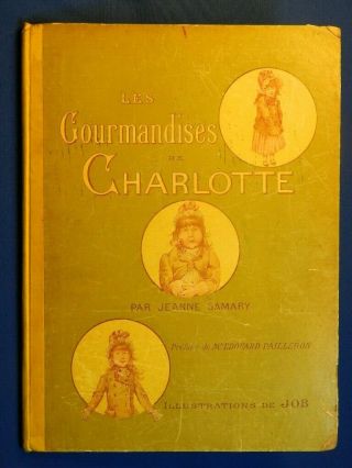 (french.  Illus.  By Job) Les Gourmandises De Charlotte,  By J.  Samary.  Paris,  1909