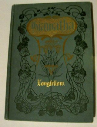 The Song Of Hiawatha By Henry Wadsworth Longfellow - - 1898 - - Hardcover