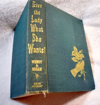 Give The Lady What She Wants - Wendt & Kogan 1st Ed Author Signed - Marshall Field