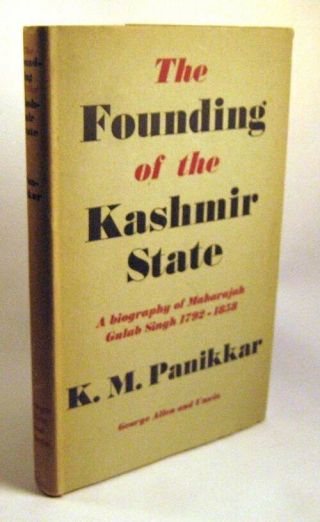 K M Panikkar / Founding Of The Kashmir State Biography Of Maharajah Gulab Singh