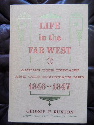 Life In The Far West 1846 - 1847,  George F.  Ruxton,  1972 First Printing,  Hardcover