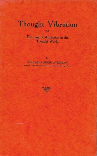 William Walker Atkinson - Thought Vibration: Law Of Attraction In Thought World