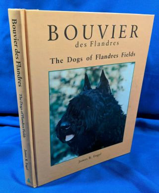 Bouvier Des Flandres - The Dogs Of Flandres Fields James R Engel 1991 Hc