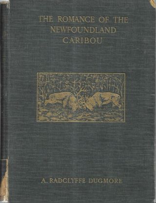 The Romance Of The Newfoundland Caribou.  A.  A.  Radclyffe Dugmore.  Phil.  1913.
