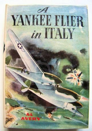 1944 Ed.  A Yankee Flier In Italy (air Combat Series) By Al Avery W/dj