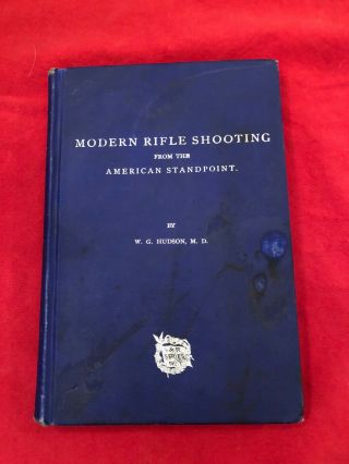 Hudson,  W.  G.  Modern Rifle Shooting From The American Standpoint 1st Edition