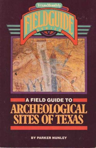 Parker Nunley / A Field Guide To Archeological Sites Of Texas 1989