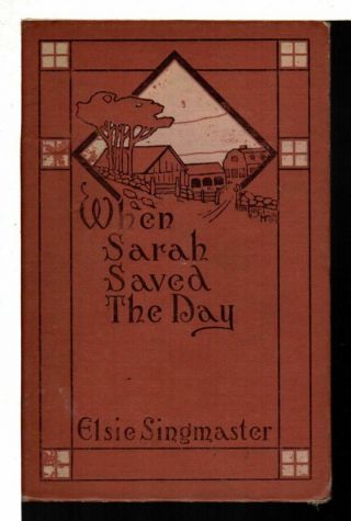Elsie Singmaster When Sarah Saved The Day Illustrated 1909 First Edition