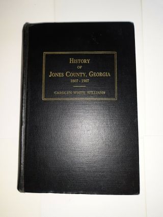 History Of Jones County Georgia 1807 - 1907 By Carolyn Williams - 1957