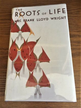 The Roots Of Life By Mrs.  Frank Lloyd Wright Lst Edition
