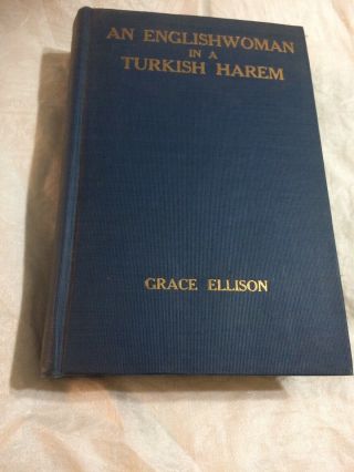 An English Woman In A Turkish Harem,  Grace Ellison,  First Ed.  1915