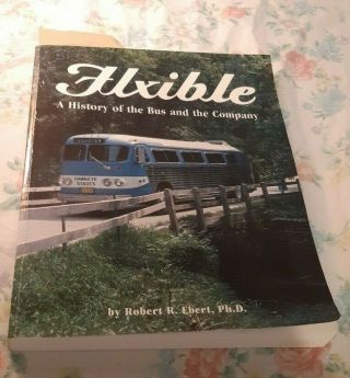Flxible: A History Of The Bus And The Company Robert R Ebert,  Signed By Author