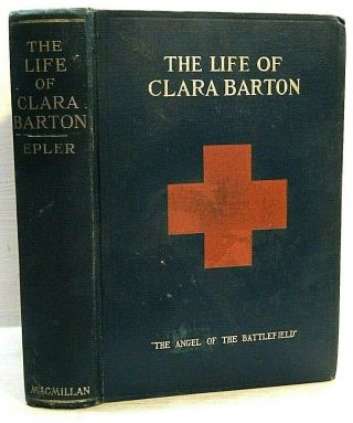 The Life Of Clara Barton (percy H Epler) 1917.  Civil War.  American Red Cross