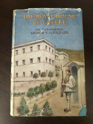 The Royal House Of Greece By Arthur S.  Gould - Ward,  Lock & Co.  - H/b D/w - 1948
