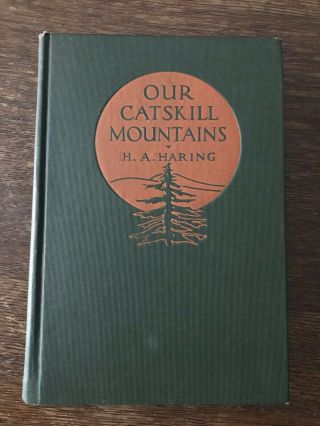 Our Catskill Mountains Haring Hc 1931 Natural History Viewpoint 1st Photo Illus