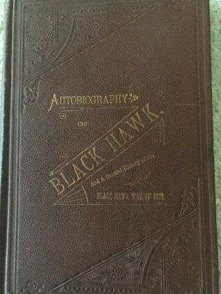Autobiography Of Black Hawk And A General History Of The Black Hawk War Of 1832