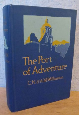 The Port Of Adventure By C.  N.  & A.  M.  Williamson 1913 Santa Barbara Romance