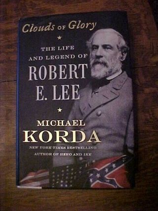 Clouds Of Glory The Life And Legend Of Robert E Lee By Michael Korda Bce