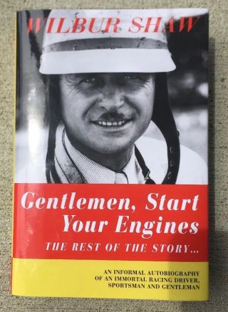 Gentlemen,  Start Your Engines The Rest Of The Story.  Wilbur Shaw Indy 500