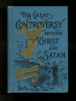 The Great Controversy Between Christ And Satan.  1907 Mrs.  E.  G.  White Fair.
