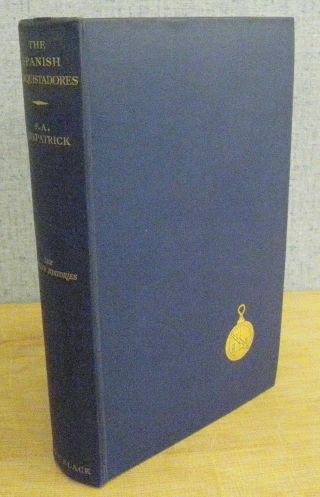The Spanish Conquistadores - F.  A.  Kirkpatrick 1934 American Pioneer History