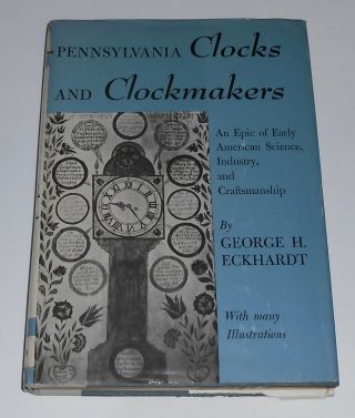 Pennsylvania Clocks And Clockmakers George Eckhardt History Industry Germans Hb