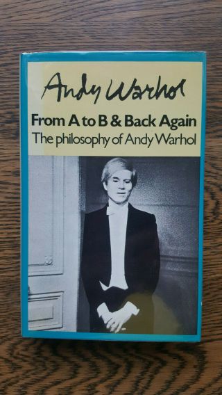 Andy Warhol – From A To B & Back Again (1st/1st Uk 1975 Hb With Dw) Philosophy