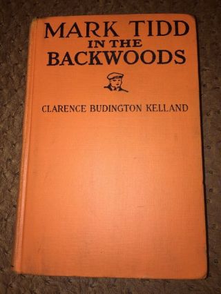 1914 Vintage Mark Tidd In The Backwoods By Clarence Budington Kelland No/dj Hb