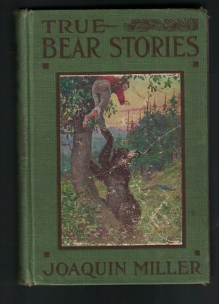 True Bear Stories By Joaquin Miller Hc Rand Mcnally 1900