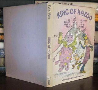 Peck,  Robert Newton; Park,  W.  B.  King Of Kazoo 1st Edition 1st Printing