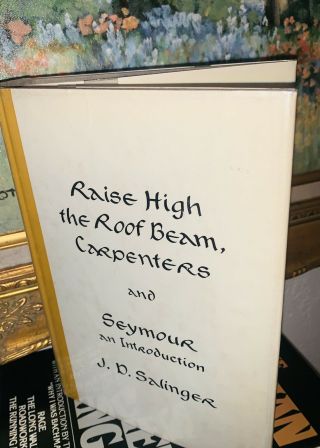 Raise High The Roof Beam,  Carpenters - J.  D Salinger 1st Ed,  1st Print