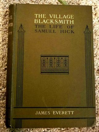 The Village Blacksmith Memoir Of Life Of Samuel Hick Methodist James Everett